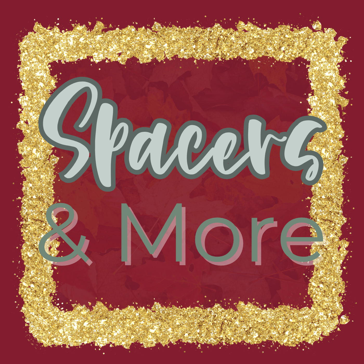 Spacers & More