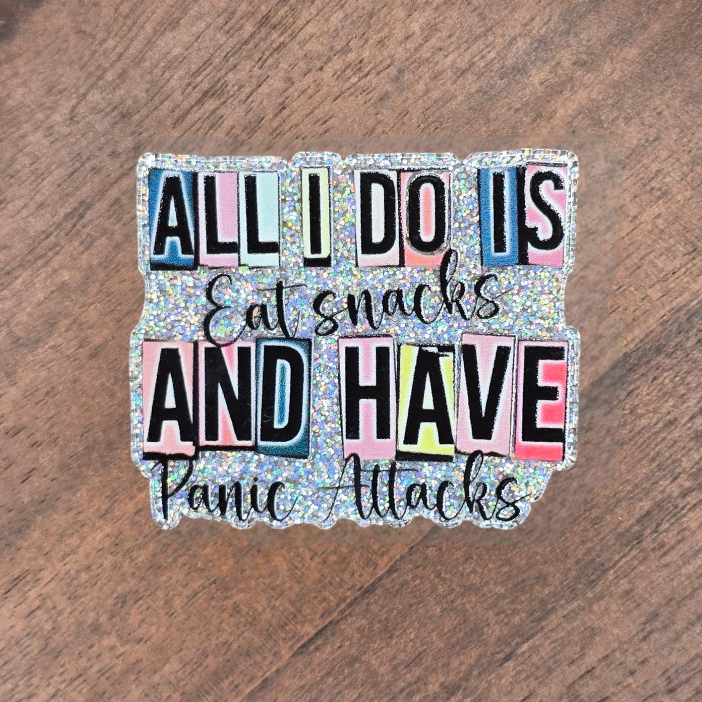 All I Do Is Eat Snacks Acrylic Flatback