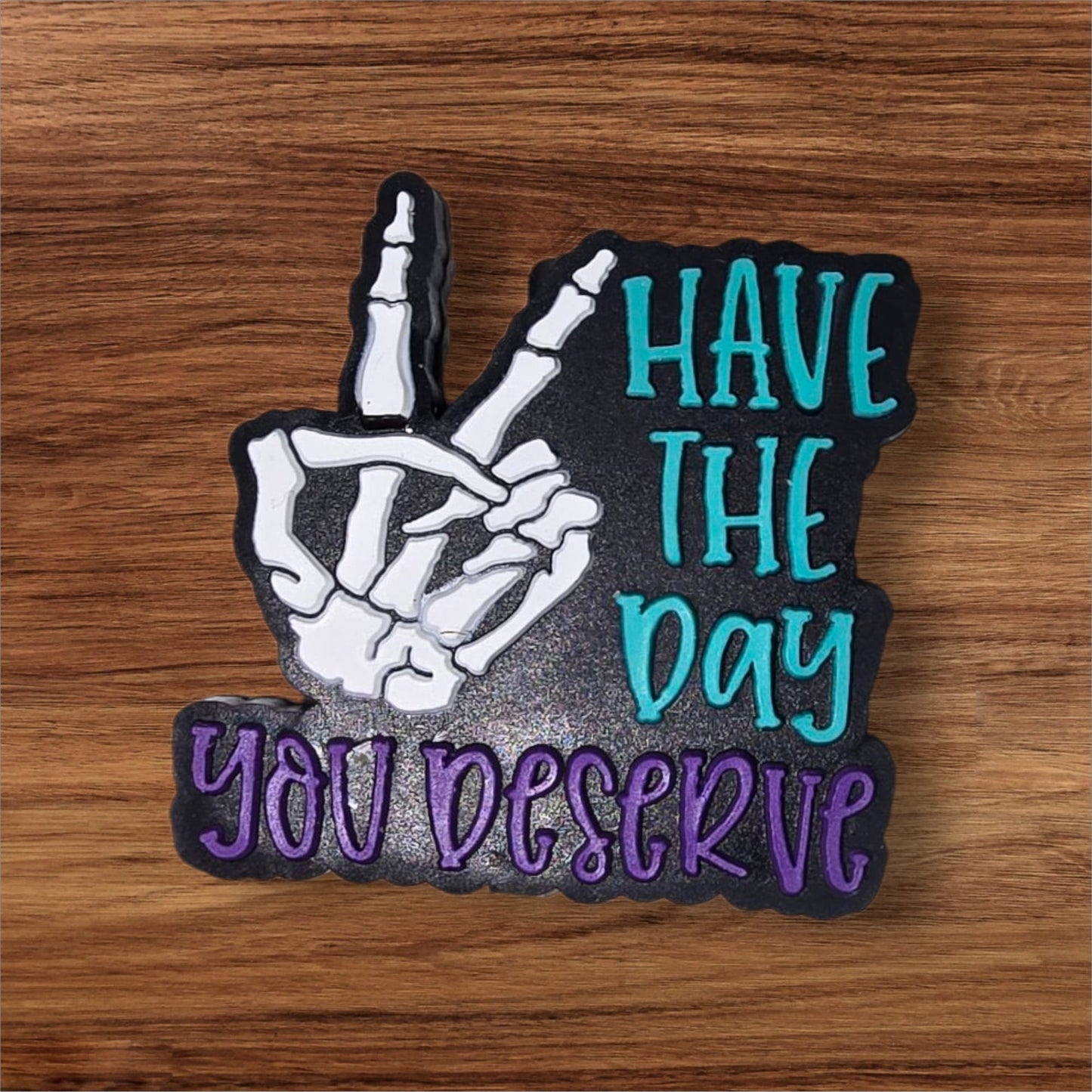 Have The Day You Deserve Focal