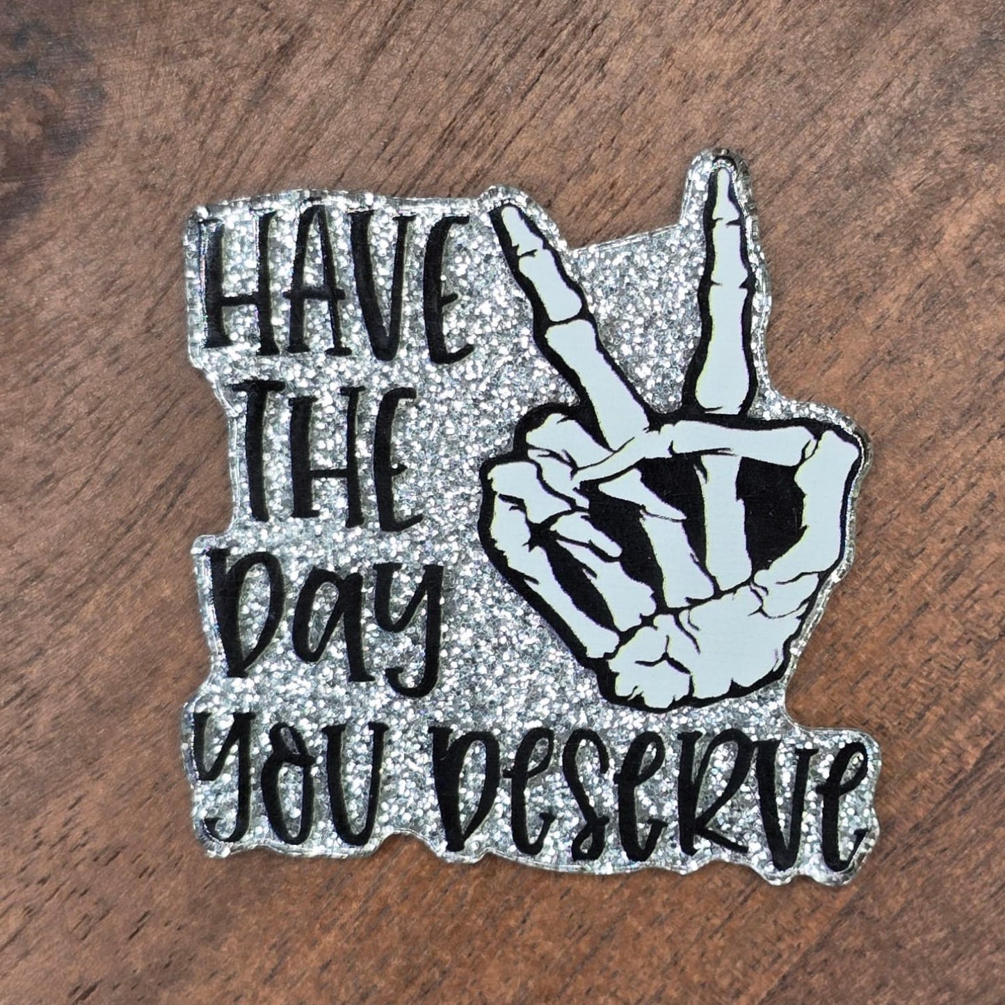 Have The Day You Deserve Flatback