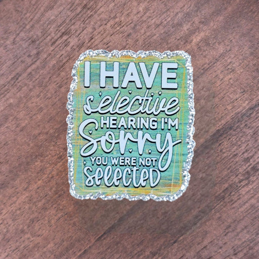 I Have Selective Hearing Acrylic Flatback
