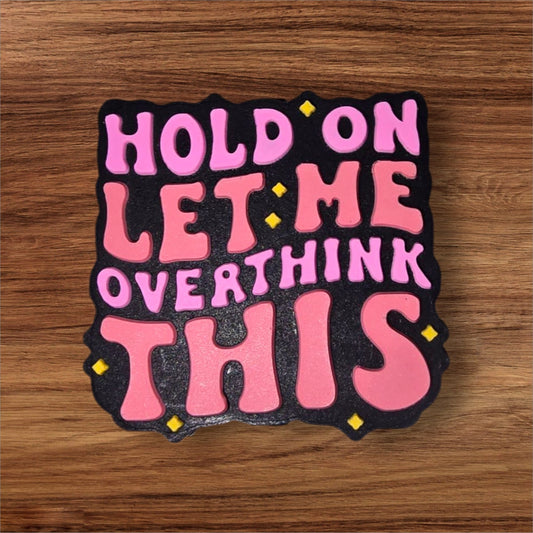 Hold On Let Me Overthink This Focal