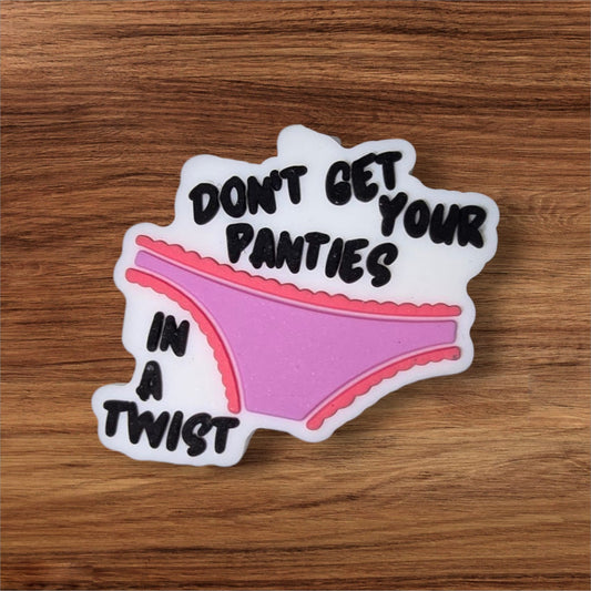 Don't Get Your Panties In A Twist Focal