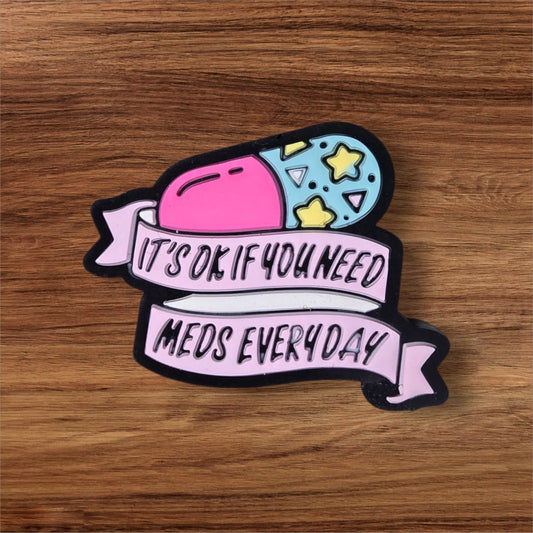 It's Ok If You Need Meds Everyday Focal