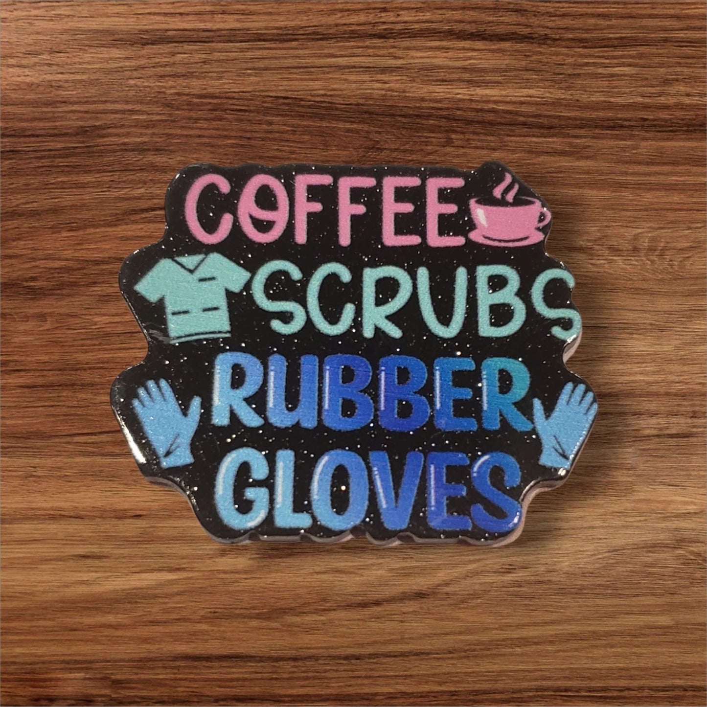 Coffee, Scrubs, Rubber Gloves Flatback