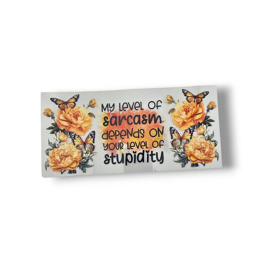 16oz My Level Of Sarcasm Depends On Your Stupidity Cup Wrap