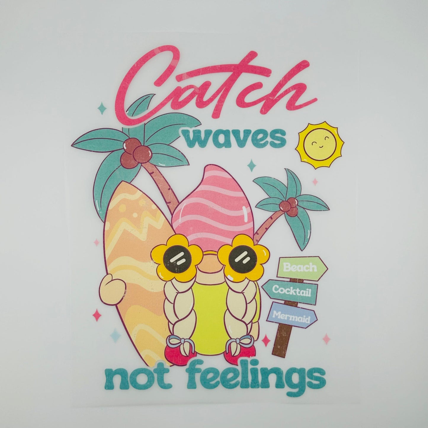 Catch Waves Not Feelings DTF Print