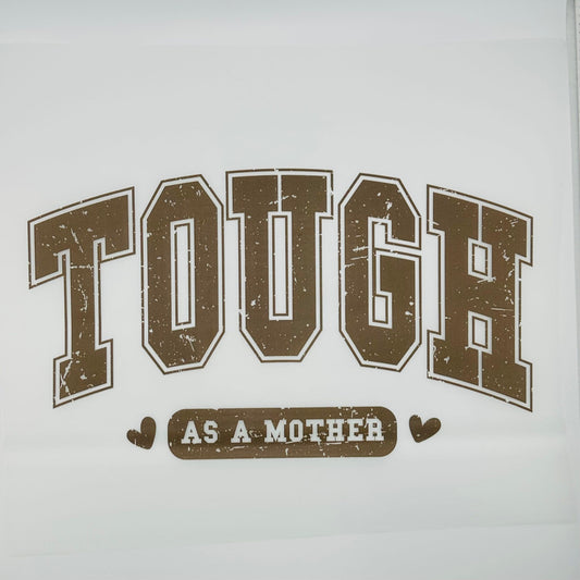 Tough As A Mother DTF Print