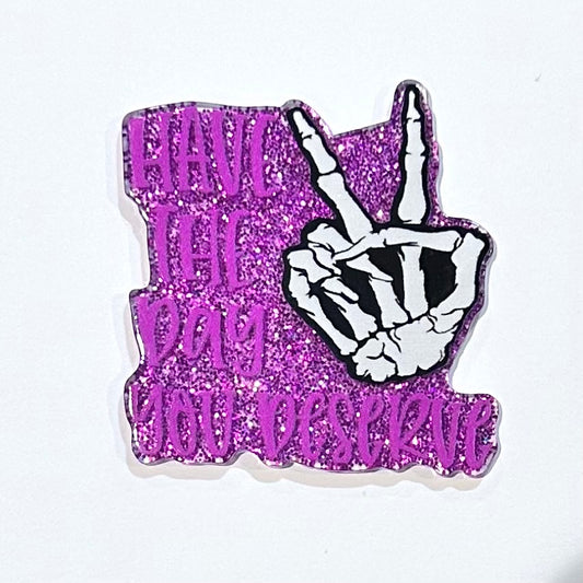 Have the Day You Deserve Flatback